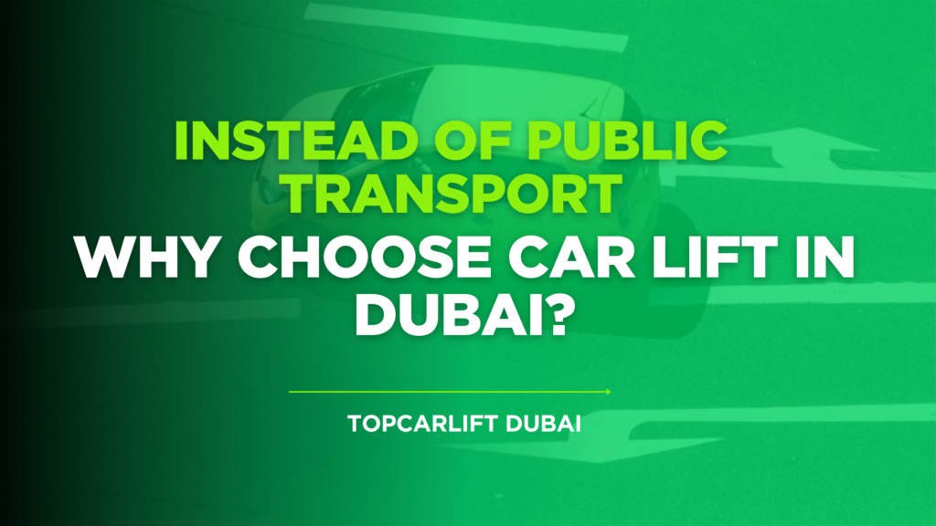 Why Choose Car Lift in Dubai Instead of Public Transport
