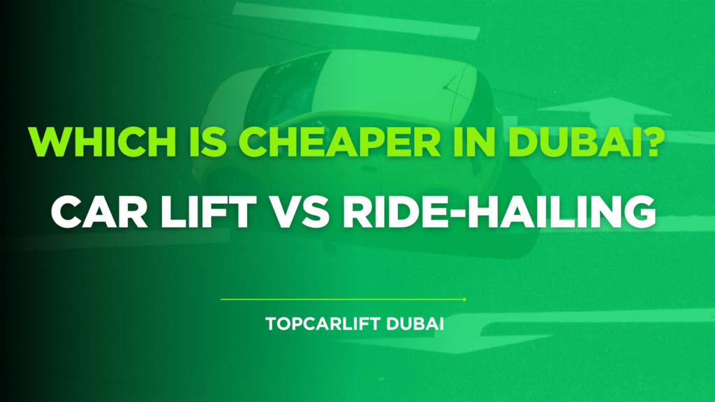 Car Lift vs Ride-Hailing Which Is Cheaper in Dubai?